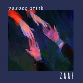 Zaaf Vazgeç Artık